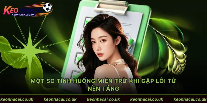 Một số tình huống miễn trừ khi gặp lỗi từ nền tảng