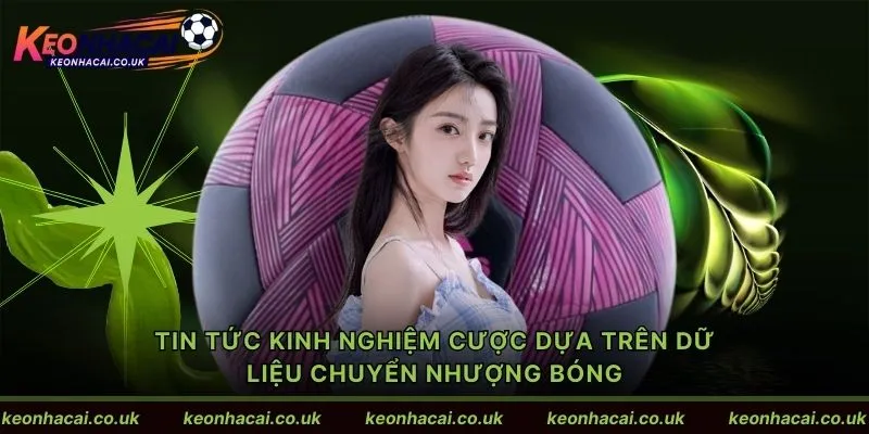 Tin tức kinh nghiệm cược dựa trên dữ liệu chuyển nhượng bóng